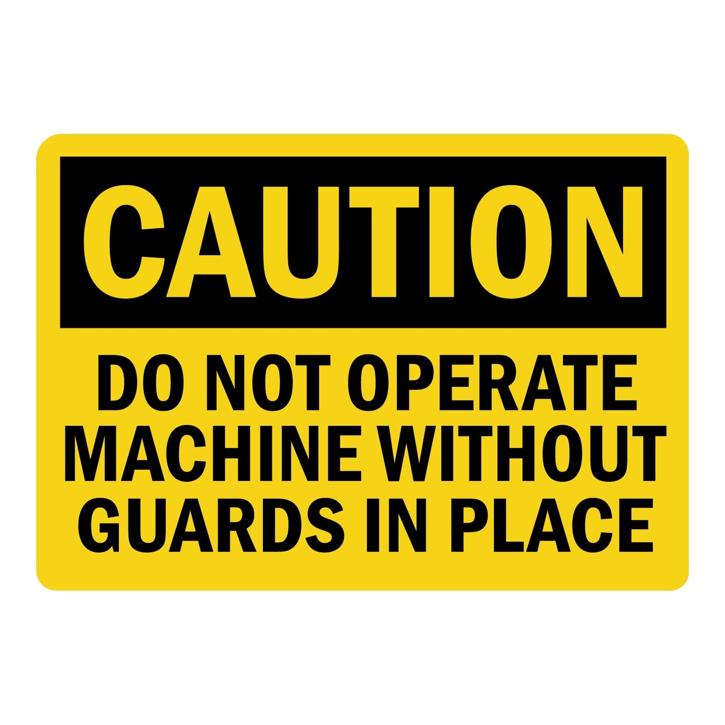 OSHA Caution sign with black header and bold black text on yellow background reading Do Not Operate Machine Without Guards In Place, for workplace safety.