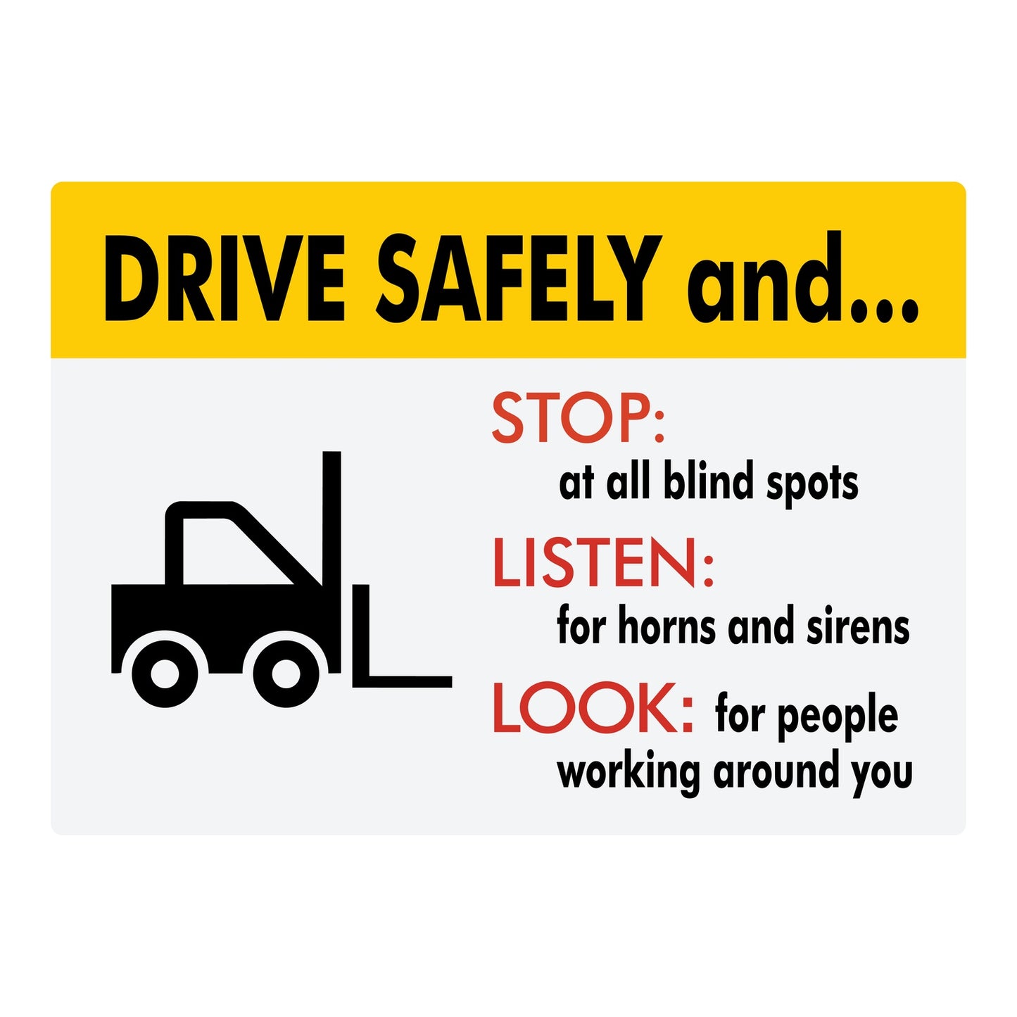 Forklift safety sign sticker with forklift graphic and yellow header reading "DRIVE SAFELY and..." with three red safety rules: "STOP: at all blind spots," "LISTEN: for horns and sirens," and "LOOK: for people working around you" for warehouse and industrial safety use.