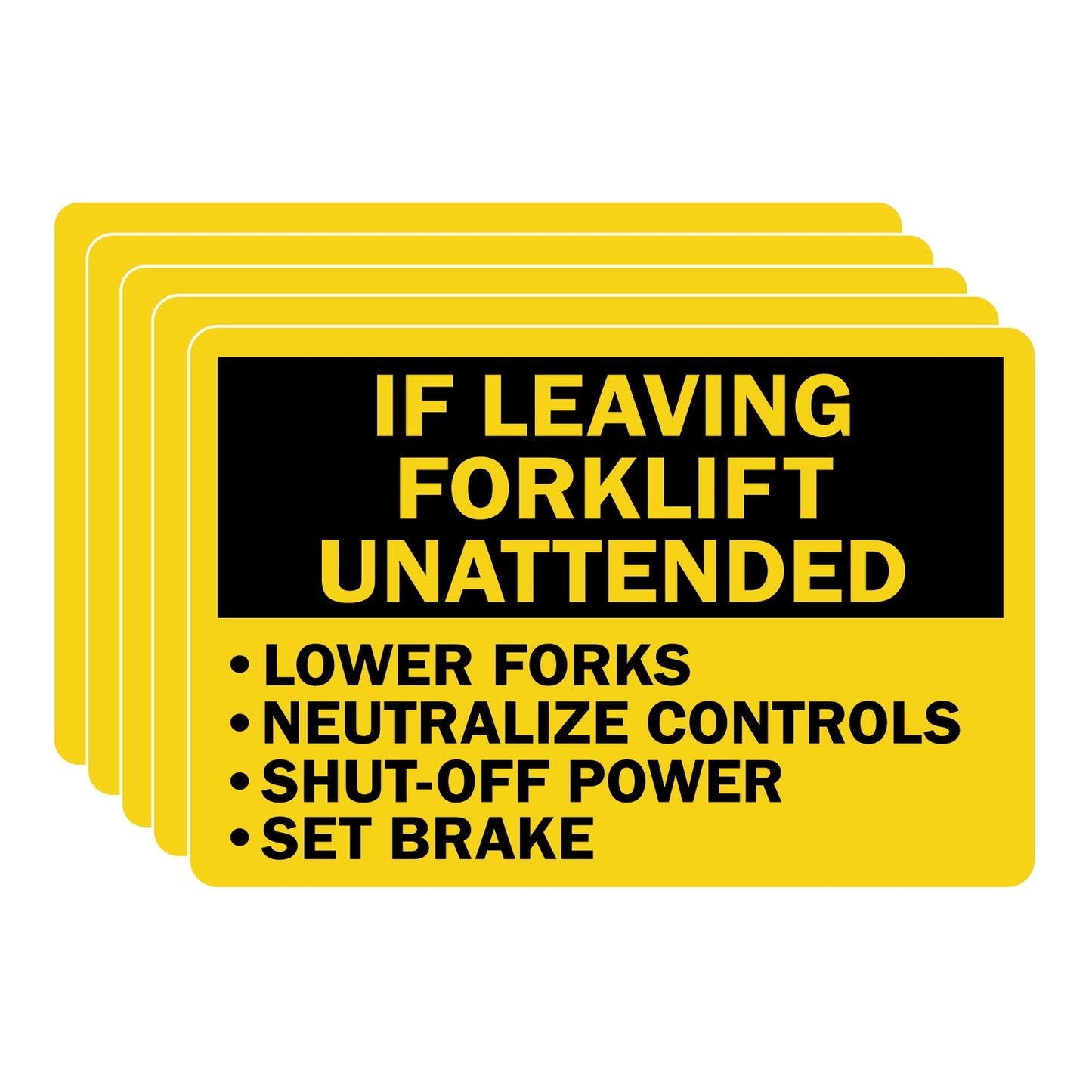 Yellow and black laminated vinyl label sticker reading "IF LEAVING FORKLIFT UNATTENDED" with four bullet-point rules: "LOWER FORKS," "NEUTRALIZE CONTROLS," "SHUT-OFF POWER," and "SET BRAKE" for warehouse and industrial forklift safety use.