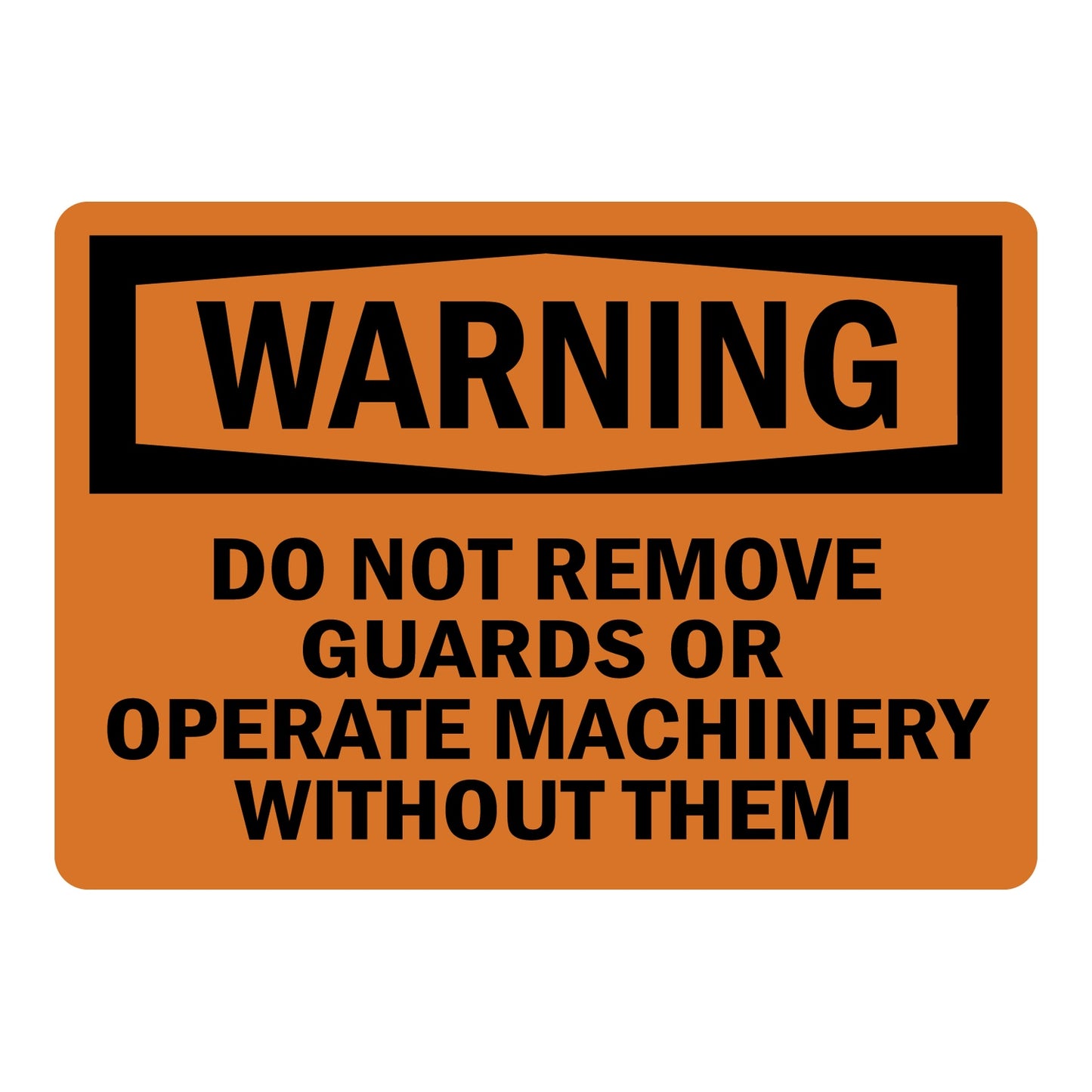 OSHA Warning sign with black header and bold black text on bright orange background reading Do Not Remove Guards Or Operate Machinery Without Them, for industrial safety.