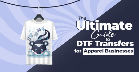 The Ultimate Guide to DTF Transfers for Apparel Businesses