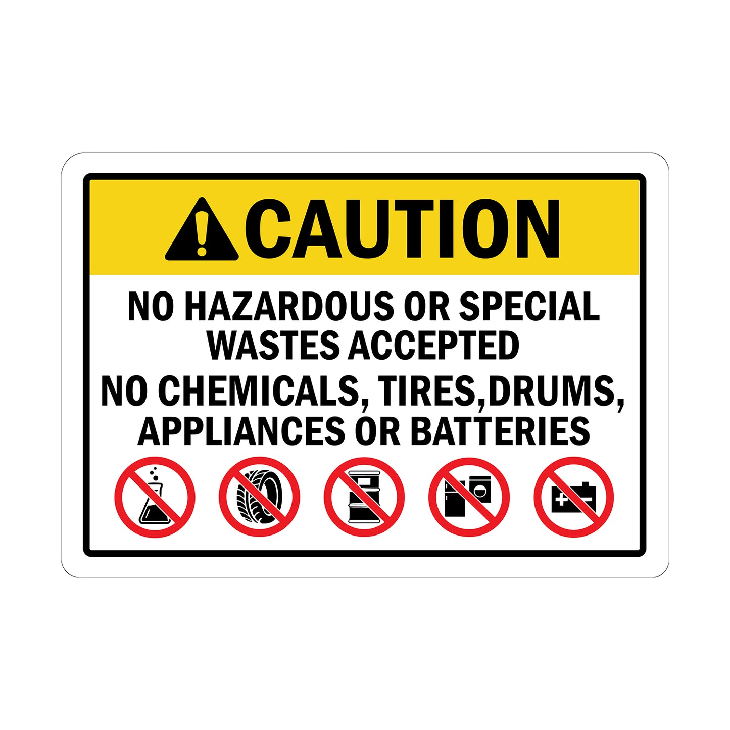 ANSI Caution No Hazardous Or Special Wastes Accepted No Chemicals Tires Drums Appliances Or Batteries Sign Sticker with prohibition icons restricting hazardous waste disposal for waste management and environmental compliance in industrial and commercial facilities