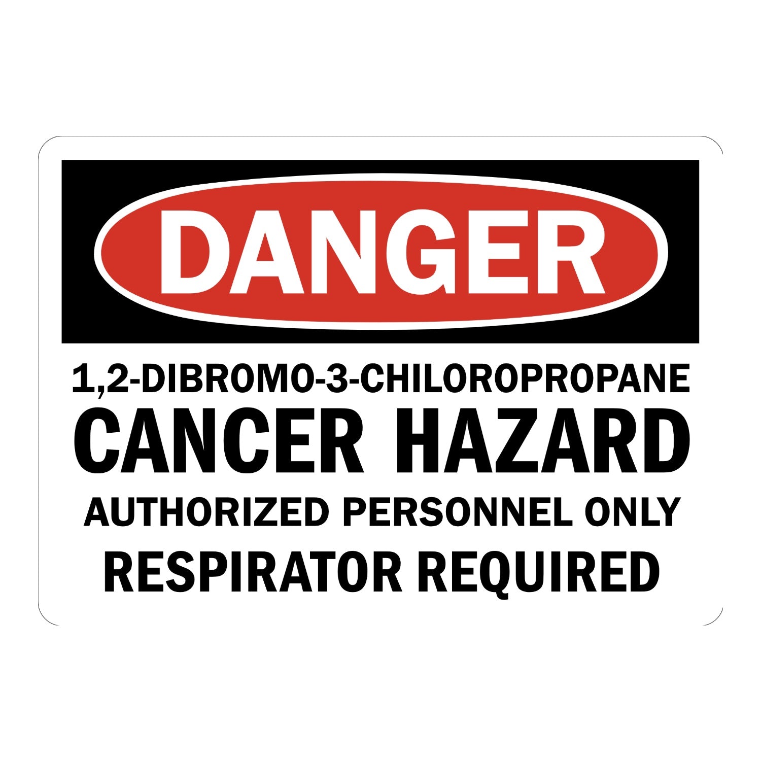 Danger: 1,2-Dibromo-3-Chloropropane Cancer Hazard Authorized Personnel Only Respirator Required