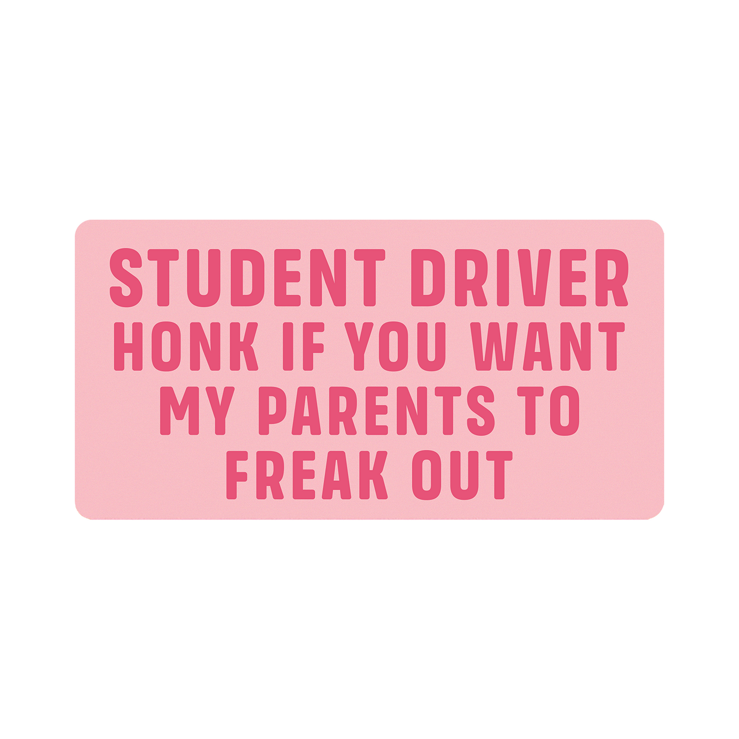 Student Driver Honk If You Want My Parents To Freak Out - 2-Pack Individually Cut Stickers - 4" x 7"