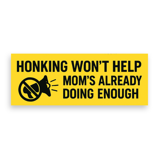 Honking Won't Help Mom's Already Doing Enough - 2-Pack Individually Cut Stickers - 9" x 3"