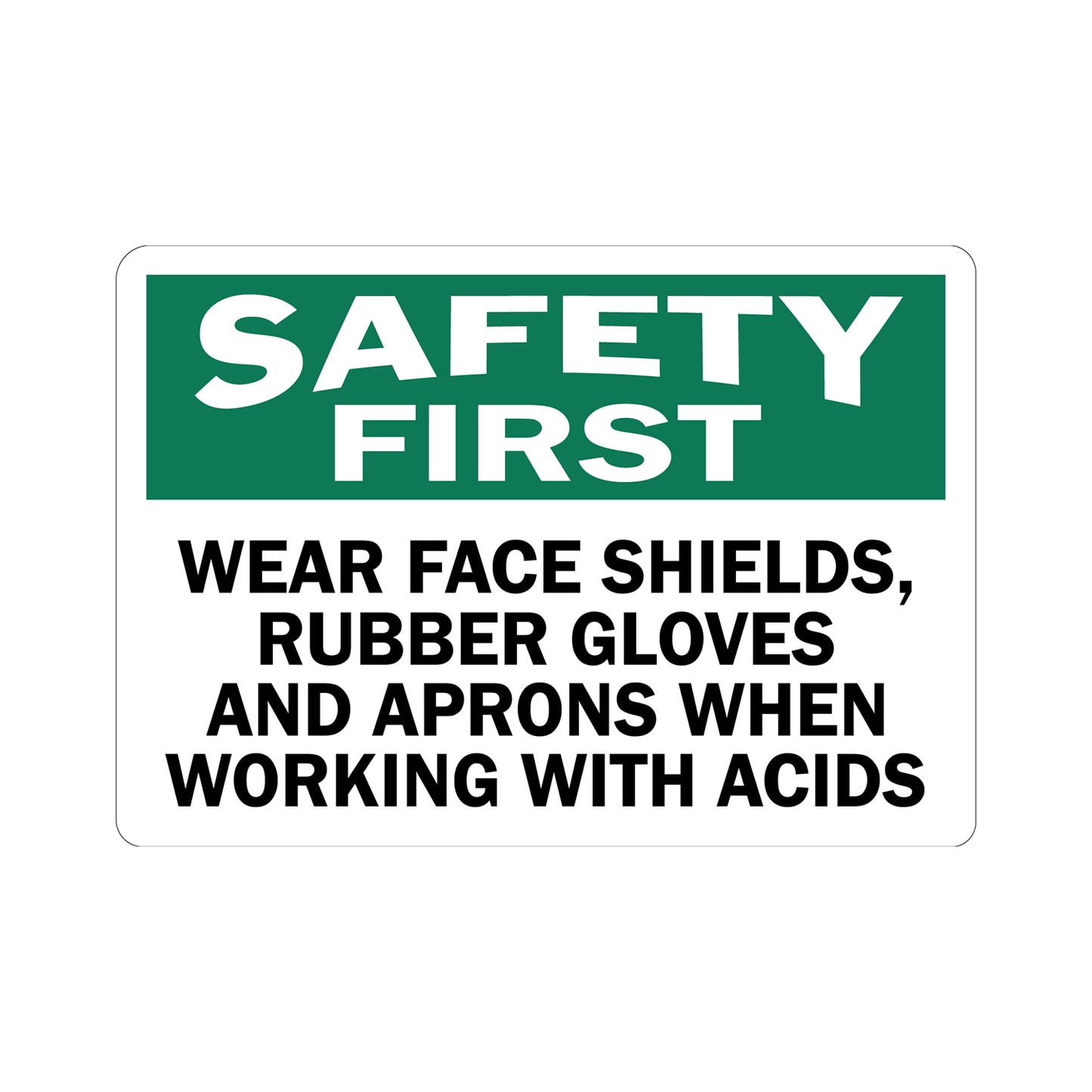 OSHA Safety First Wear Face Shields Rubber Gloves And Aprons When Working With Acids sign sticker, green Safety First header, bold black text on white background, acid PPE requirement workplace safety compliance sign