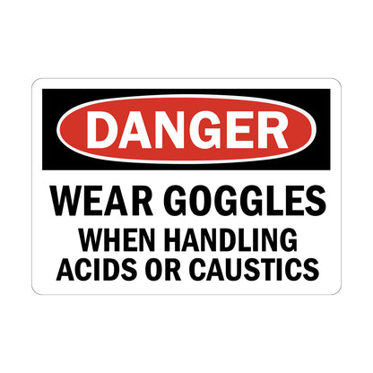 OSHA Danger Wear Goggles When Handling Acids Or Caustics sign sticker, red oval Danger header, bold black text on white background, eye protection PPE requirement chemical handling workplace safety compliance sign