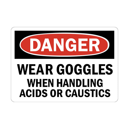 OSHA Danger: Wear Goggles when Handling Acids or Caustics