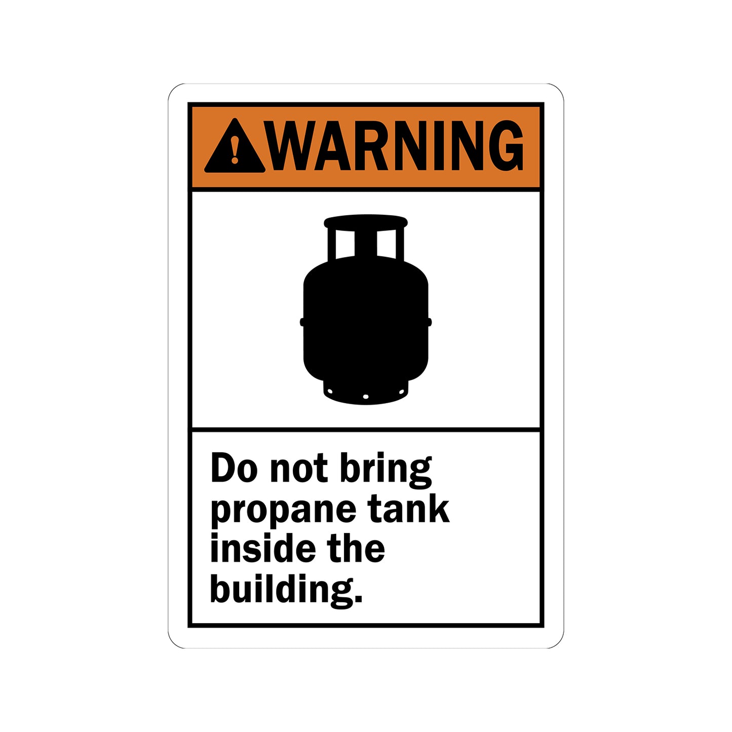 ANSI Warning Do Not Bring Propane Tank Inside The Building sign sticker, orange Warning header with alert icon, propane cylinder graphic, bold black text on white background, gas cylinder restriction workplace safety compliance sign