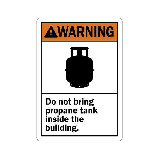 Warning: Do Not Bring Propane Tank inside the Building