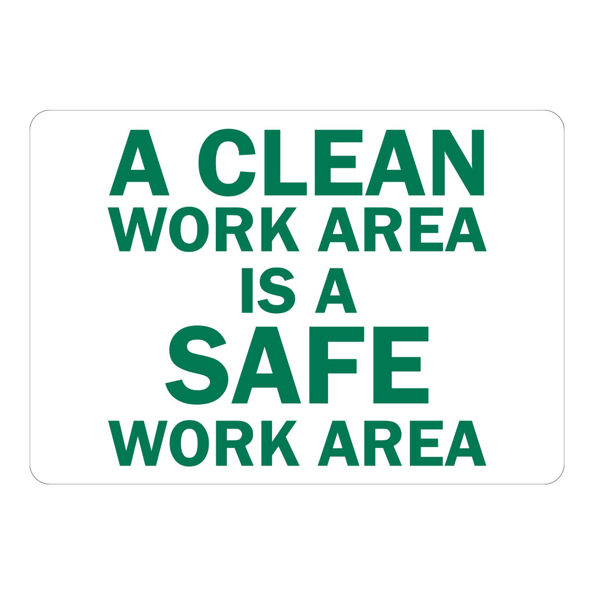 Clean Work Area Is a Safe Work Area Sign Stickers with bold green capital text in varying sizes stacked on five lines on a plain white background, for workshops