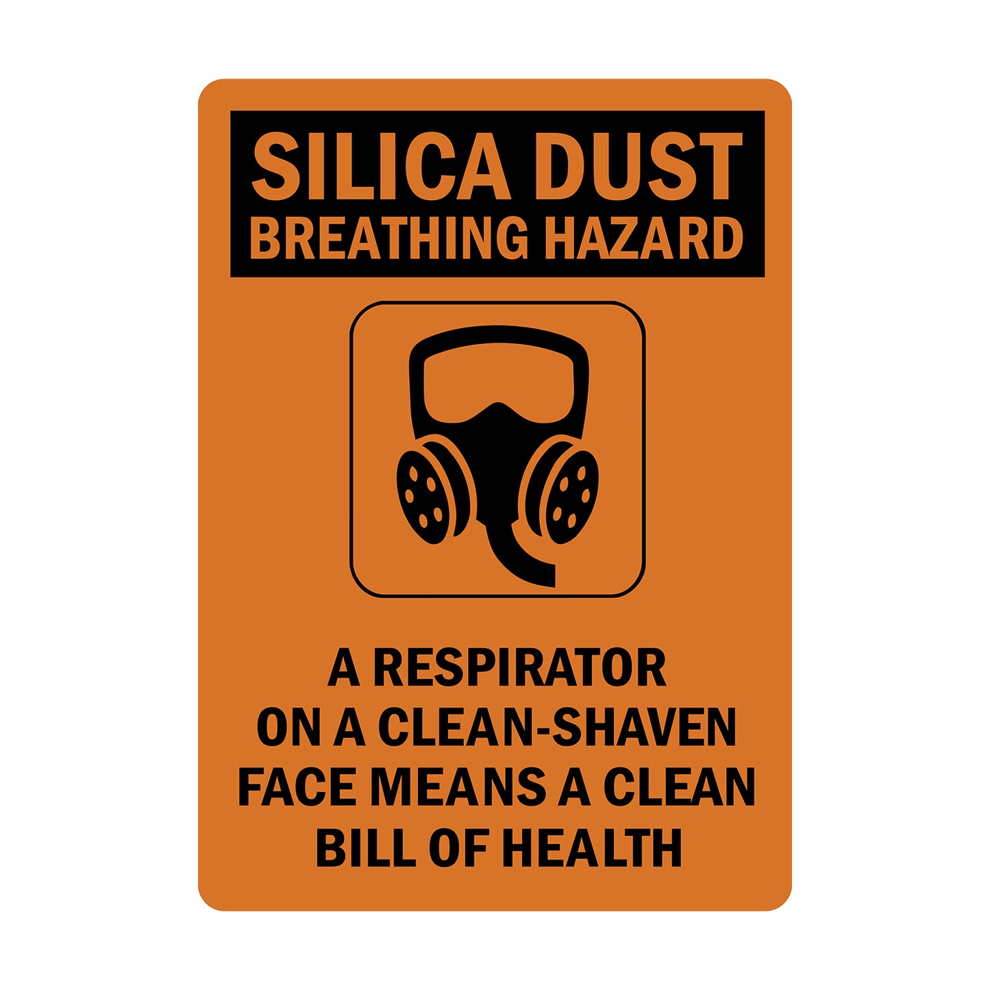 Silica Dust Breathing Hazard A Respirator On A Clean-Shaven Face Means A Clean Bill Of Health sign sticker, bold black text on orange background, respirator mask icon, respiratory protection workplace safety compliance sign