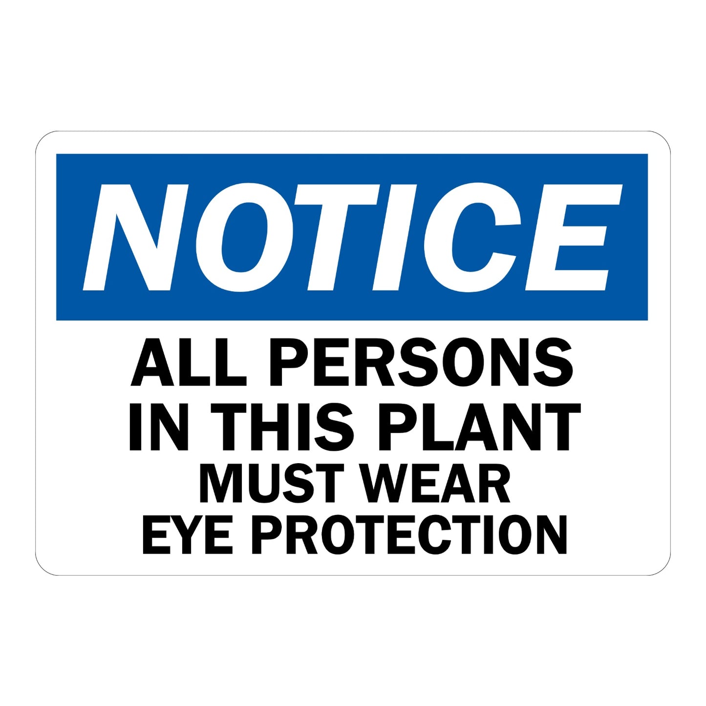 Notice All Persons in This Plant Must Wear Eye Protection OSHA sign in blue black and white text for factories plants and industrial work environments