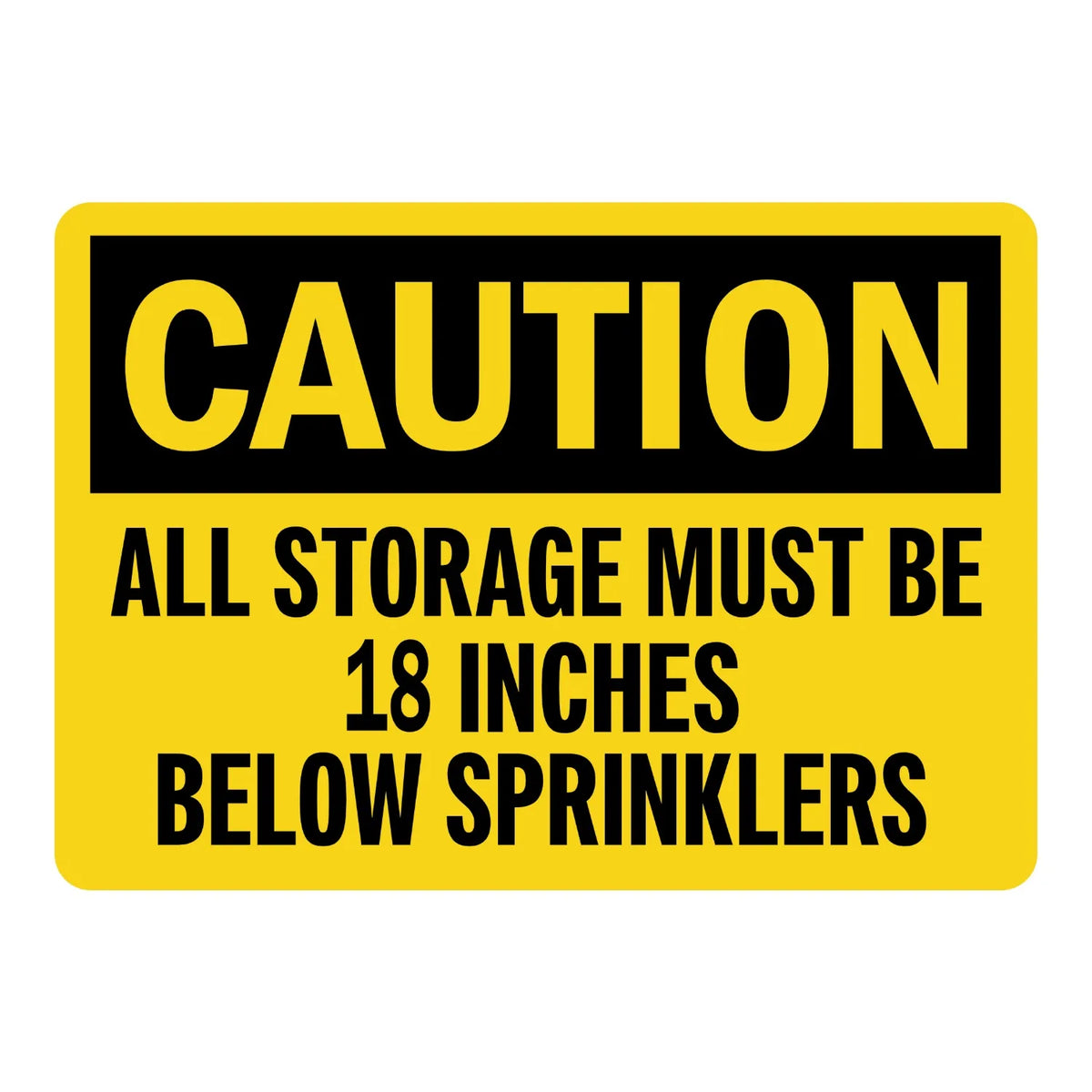OSHA Caution: All Storage Must Be 18 Inches Below Sprinklers Sign Stickers with bold black text on solid yellow background for storage clearance compliance.