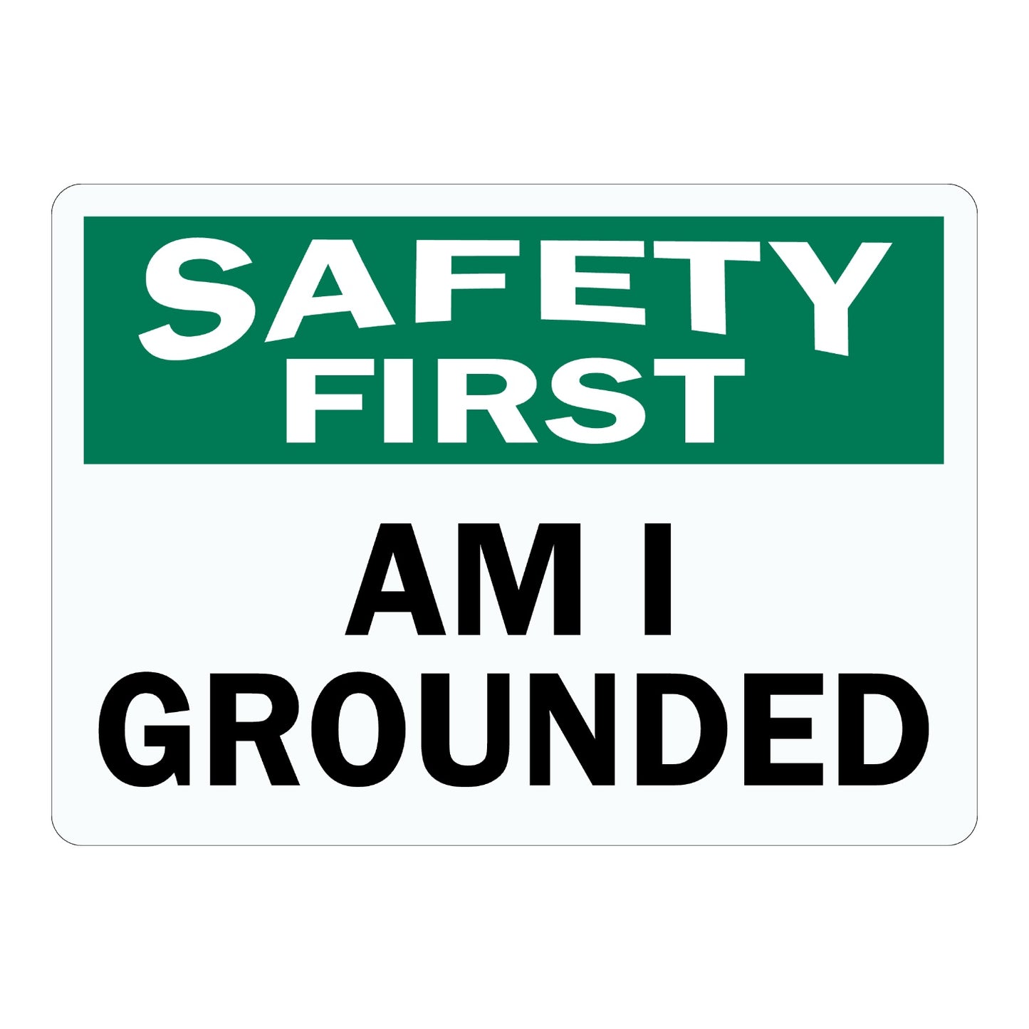 OSHA Safety First: Am I Grounded Sign Sticker with green header banner and bold black lettering on white background below