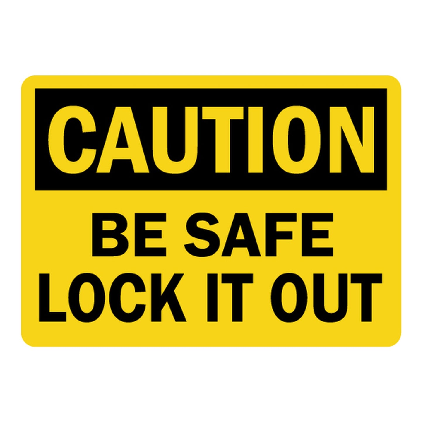 OSHA Caution sign with black header on bright yellow background and bold black text: Be Safe Lock It Out. Industrial lockout safety warning sign.