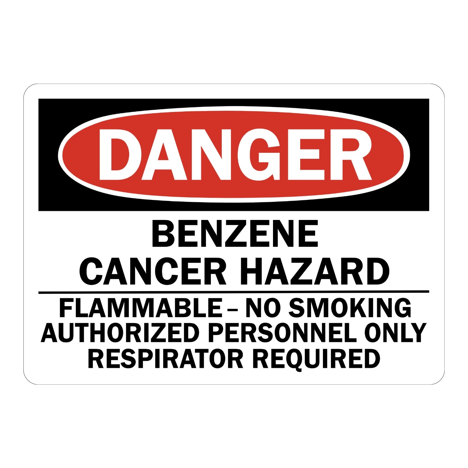 OSHA Danger: Benzene Cancer Hazard Flammable - No Smoking Authorized Personnel Only Respirator Required