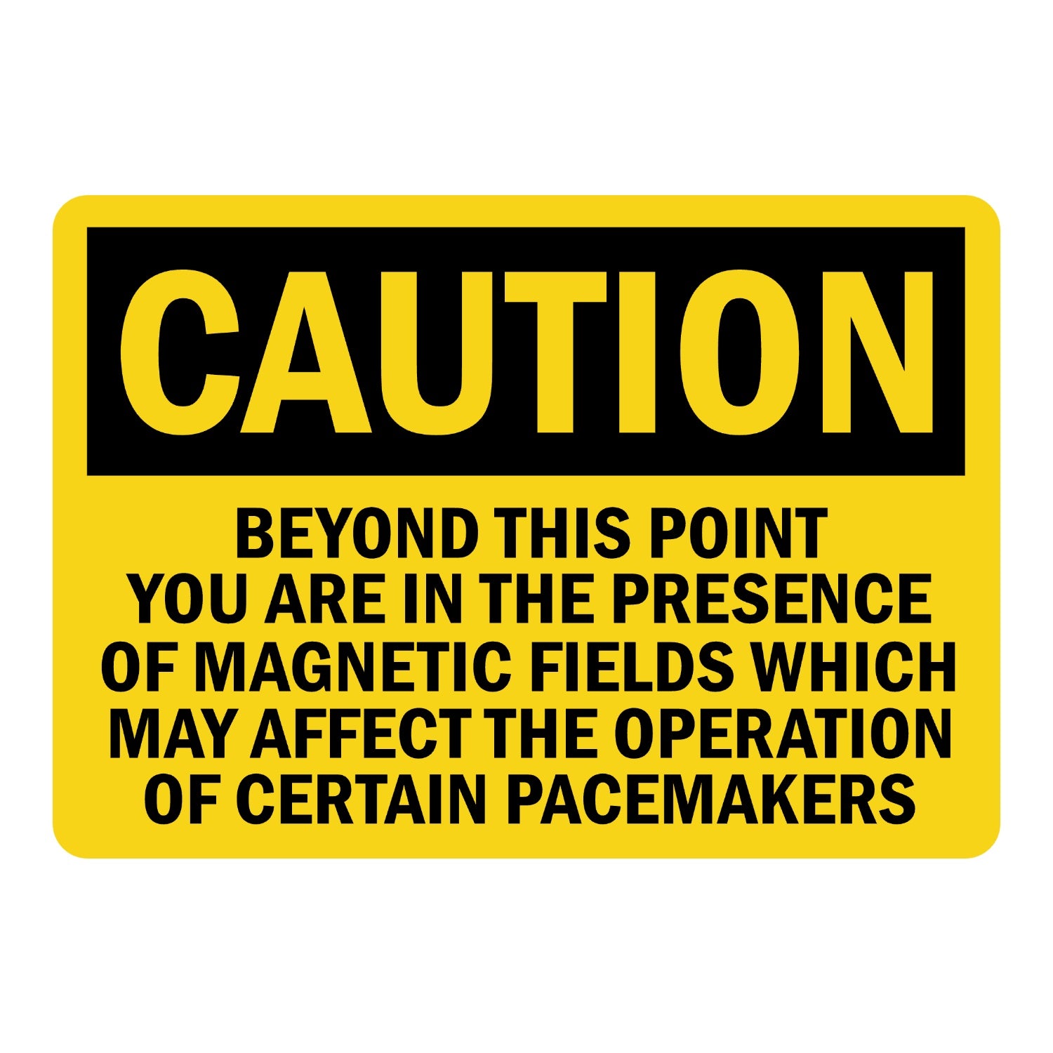 OSHA Caution: Beyond This Point You Are in the Presence of Magnetic Fields Which May Affect the Operation of Certain Pacemakers