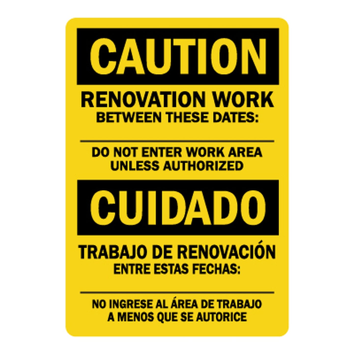 Yellow and black bilingual OSHA caution sign sticker stating Renovation Work Between These Dates Do Not Enter Work Area Unless Authorized in English and Trabajo De Renovacion Entre Estas Fechas No Ingrese Al Area De Trabajo A Menos Que Se Autorice in Spanish.