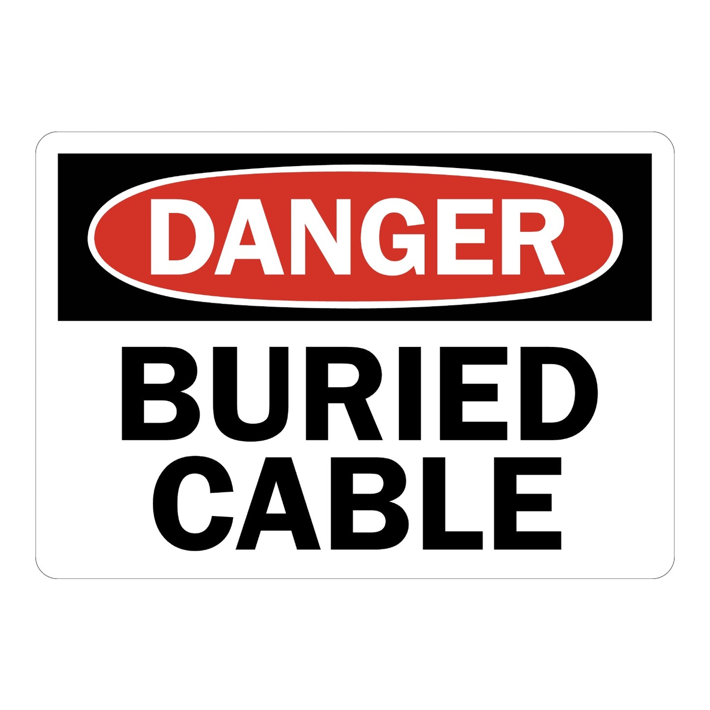 OSHA Danger: Buried Cable Sign Sticker with black and red DANGER header on white background and bold black text, warns of underground cable at the site or excavation area.