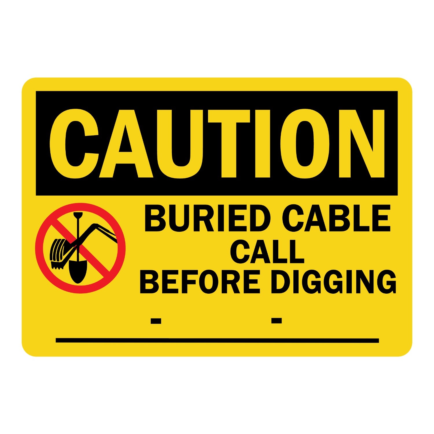 OSHA Caution: Buried Cable Call before Digging ___-___-____