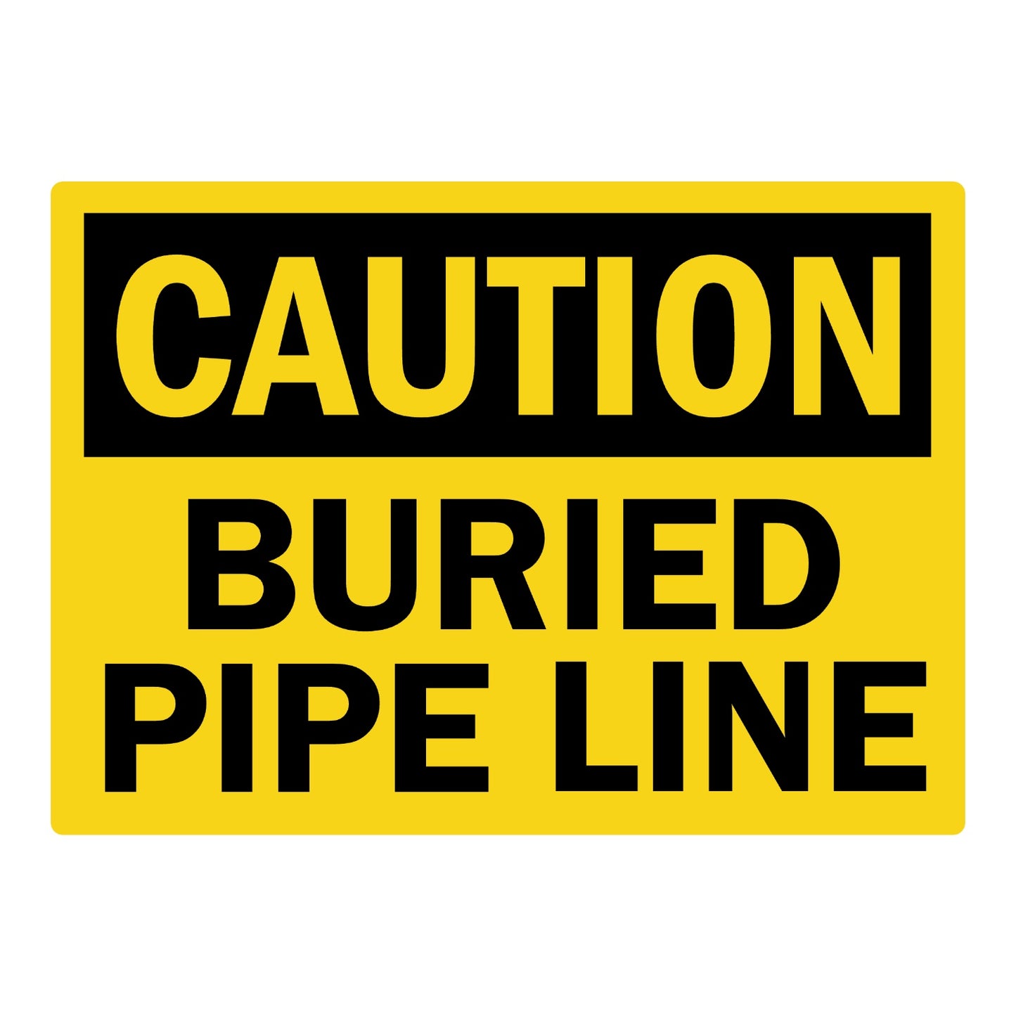 OSHA Caution: Buried Pipe Line Sign Sticker with black CAUTION header on yellow background and bold black text, warns of underground pipeline at the site or excavation.