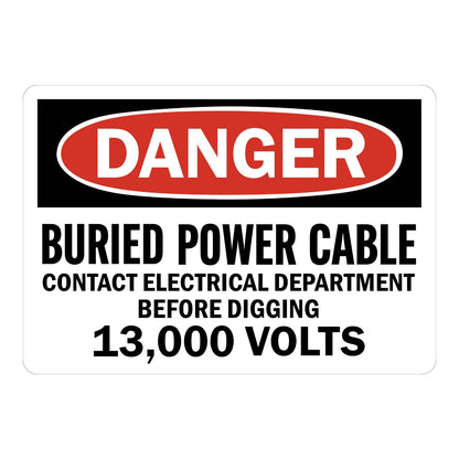 OSHA Danger: Buried Power Cable Contact Electrical Department Before Digging 13,000 Volts Sign Sticker with black and red DANGER header, warns of buried cable.