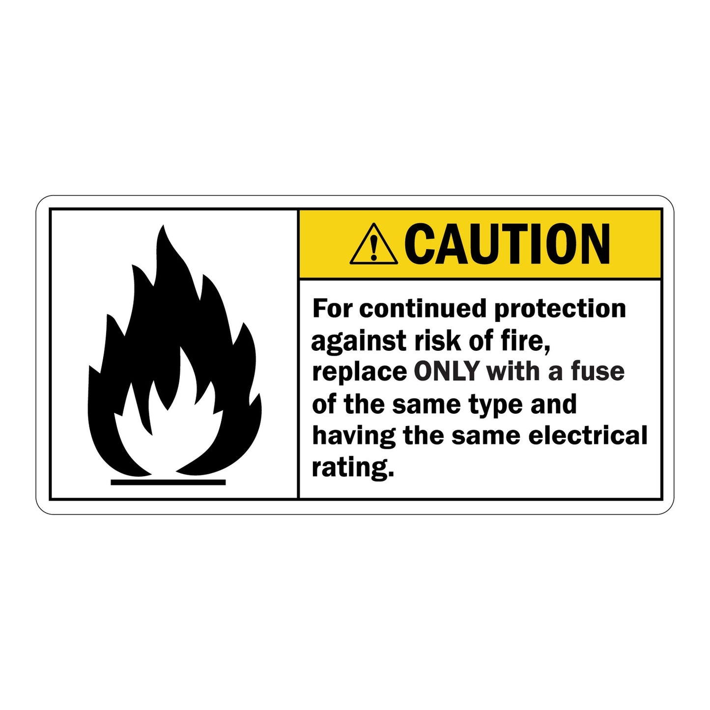 ANSI Caution For Continued Protection Against Risk Of Fire Replace Only With Same Type Fuse Sign Sticker featuring a yellow caution header, flame hazard symbol, and bold fuse replacement instruction text.