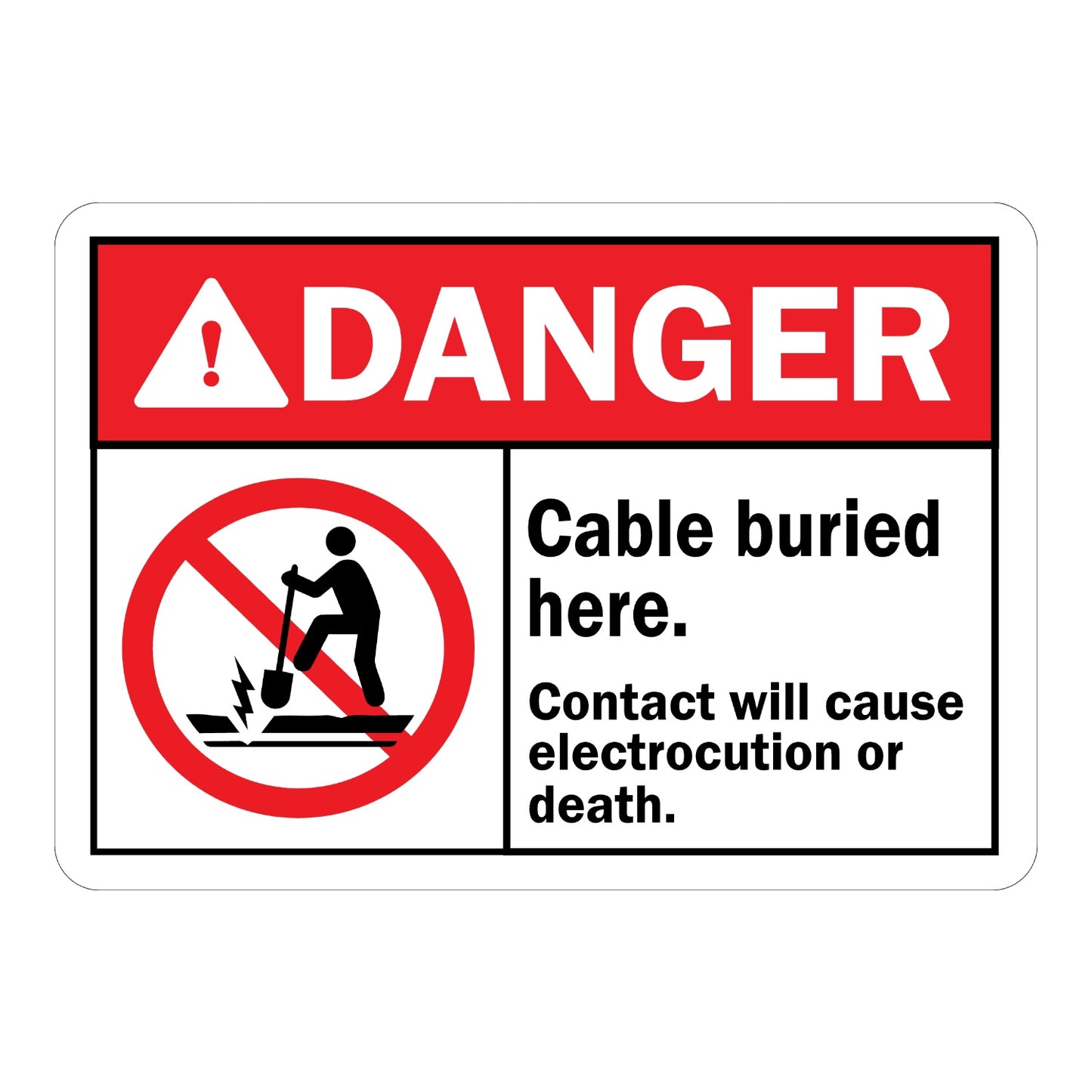 ANSI Danger: Cable Buried Here, Contact Will Result in Electrocution or Death Sign Sticker with red DANGER header and no-digging prohibition icon, warns of buried cable.