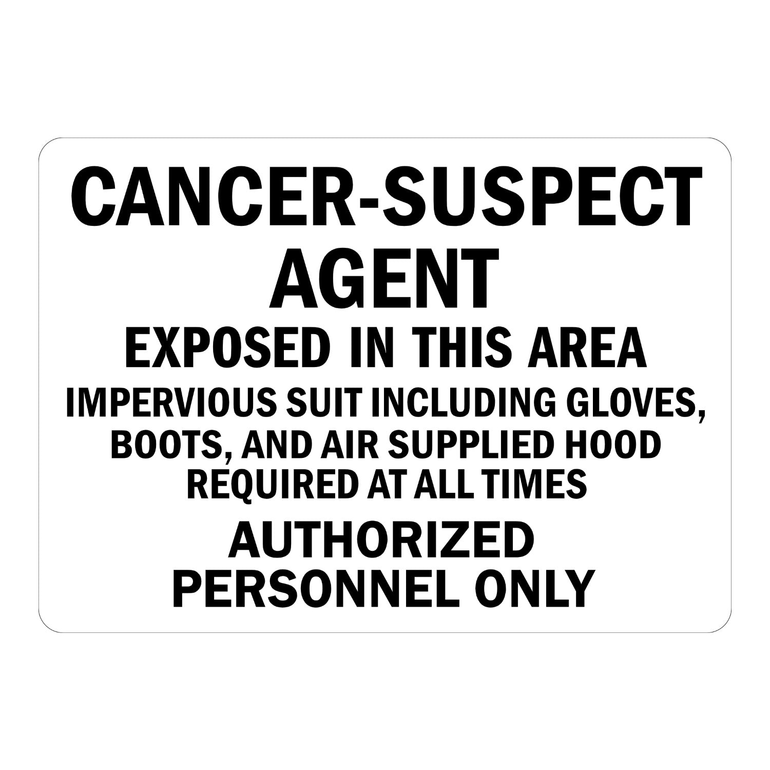 Warning: Cancer-Suspect Agent Exposed In This Area Impervious Suit Including Gloves, Boots, and Air Supplied Hood Required At All Times Authorized Personnel Only