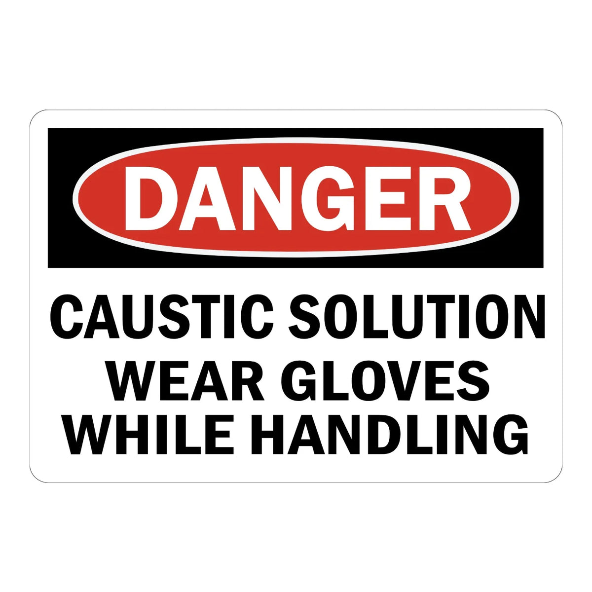 OSHA Danger: Caustic Solution Wear Gloves While Handling Sign Sticker – white sign with red and black danger header warning workers to wear gloves while handling caustic solution