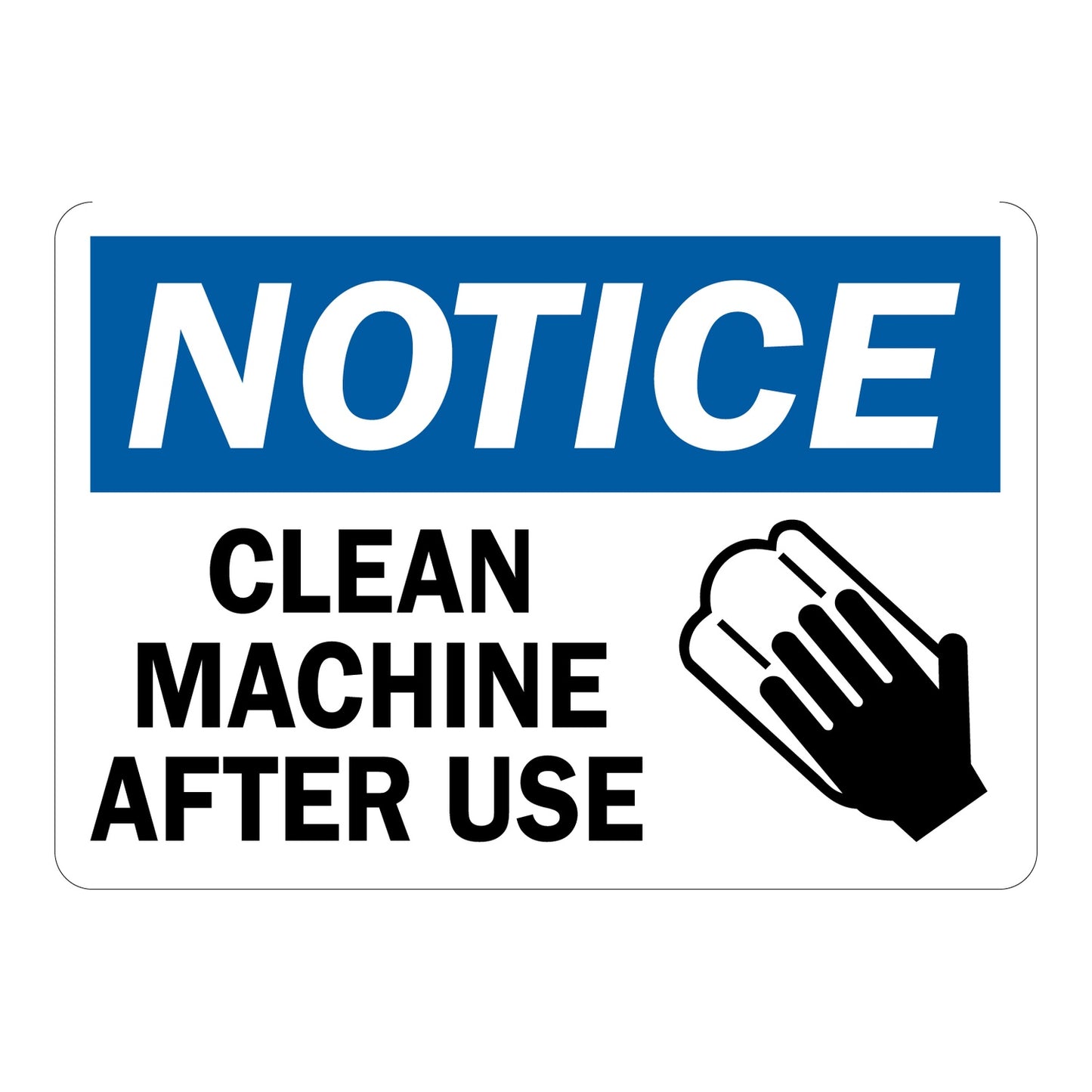 OSHA Notice: Clean Machine After Use Sign Stickers – Blue NOTICE header, cleaning sponge icon with bold black text on white. For shared machinery, workshops & industrial equipment hygiene zones.