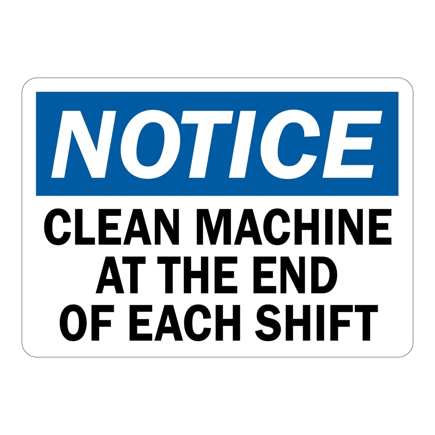 OSHA Notice: Clean Machine At The End Of Each Shift Sign Stickers – Blue NOTICE header, bold black text on white. For manufacturing, food processing & shared industrial equipment hygiene zones.