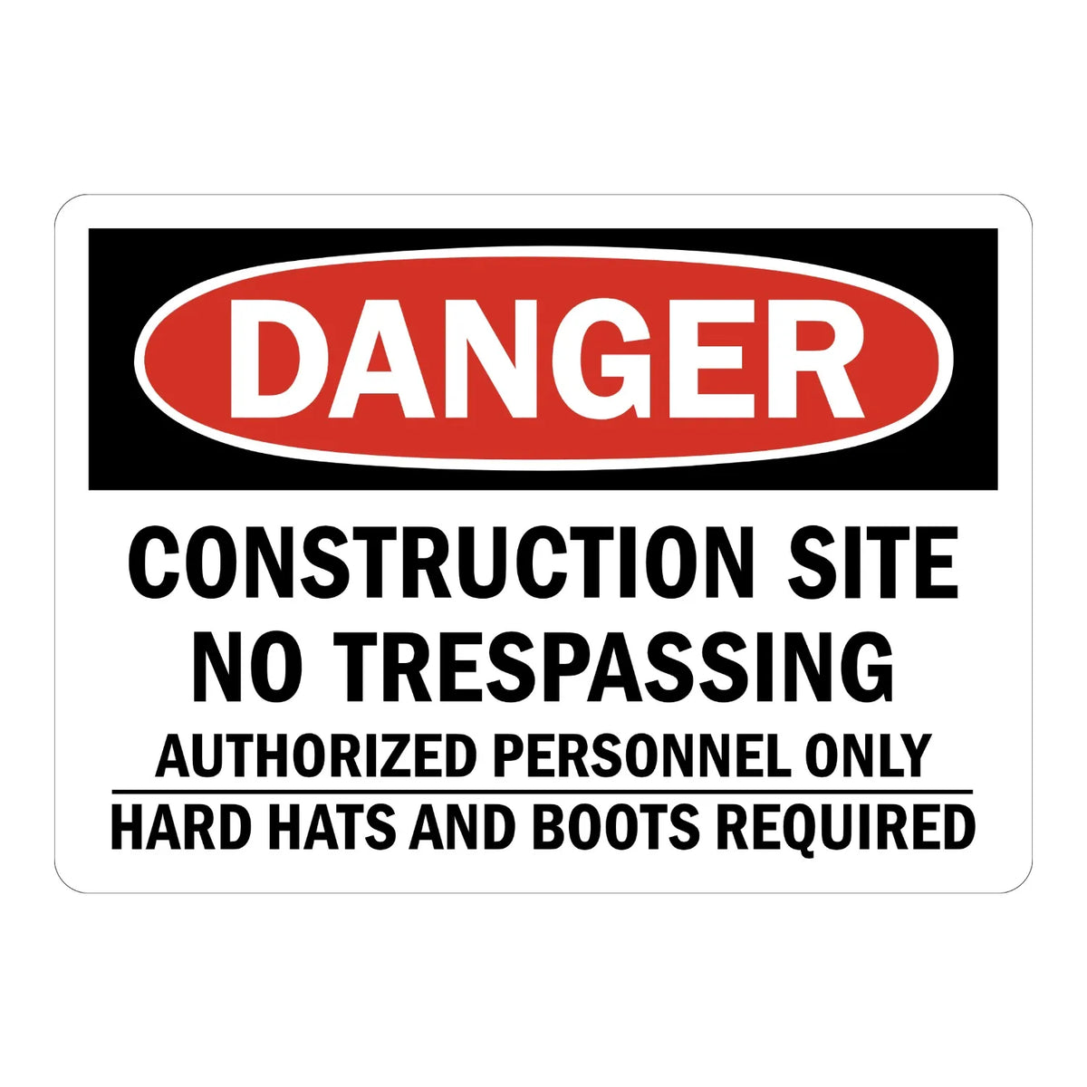 OSHA Danger: Construction Site No Trespassing - Authorized Personnel Only, Hard Hats and Boots Required
