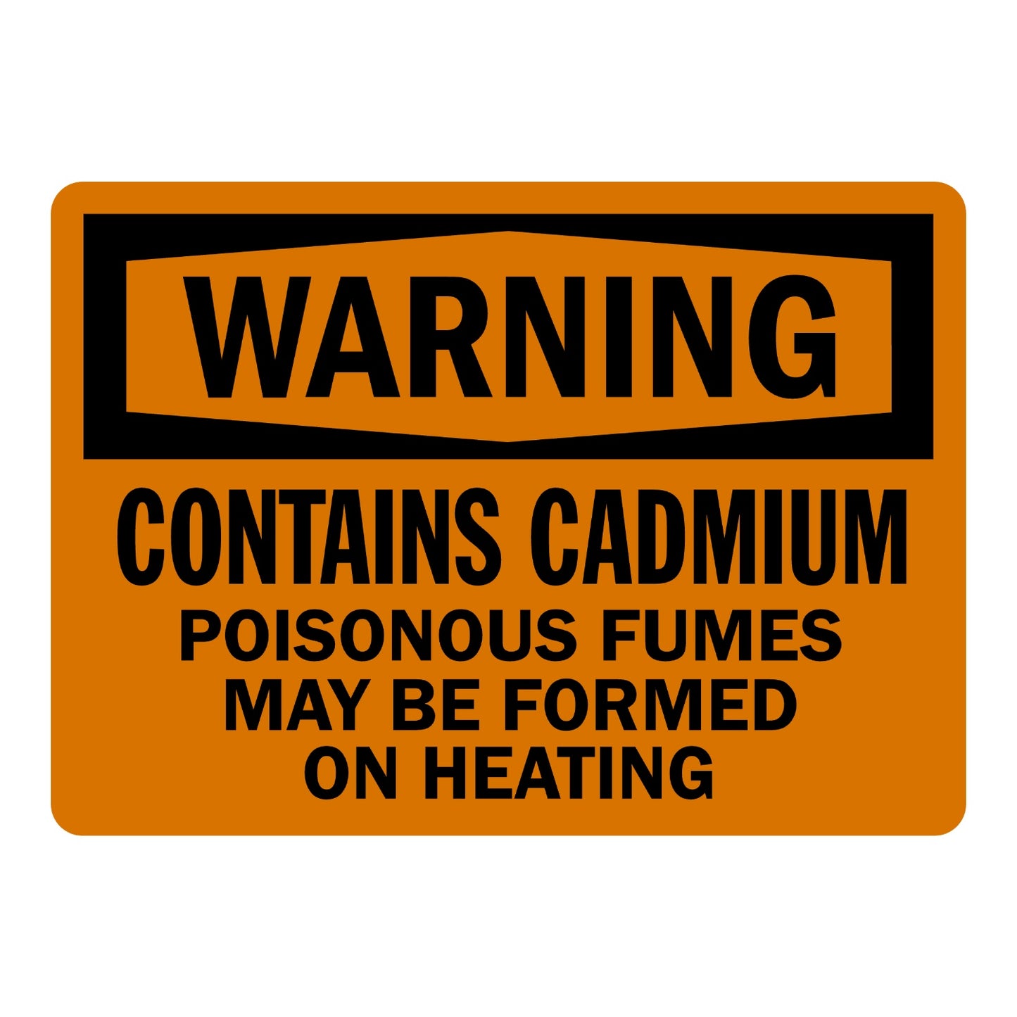 OSHA Warning: Contains Cadmium Poisonous Fumes May Be Formed on Heating Sign Sticker with black chevron header, orange background, for cadmium hazard warning