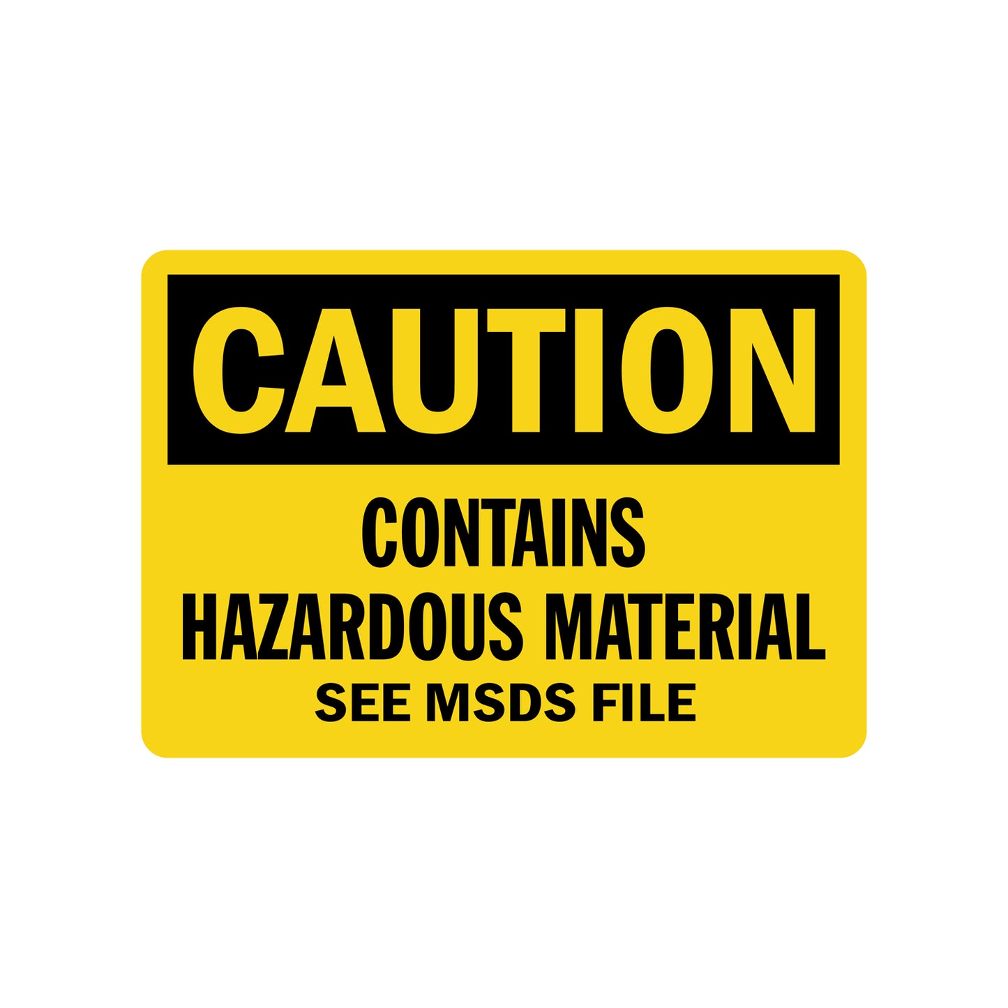 OSHA Caution Contains Hazardous Material See MSDS File Sign Sticker alerting personnel to hazardous material contents and directing reference to safety data sheets, yellow and black OSHA compliant design for workplace chemical safety