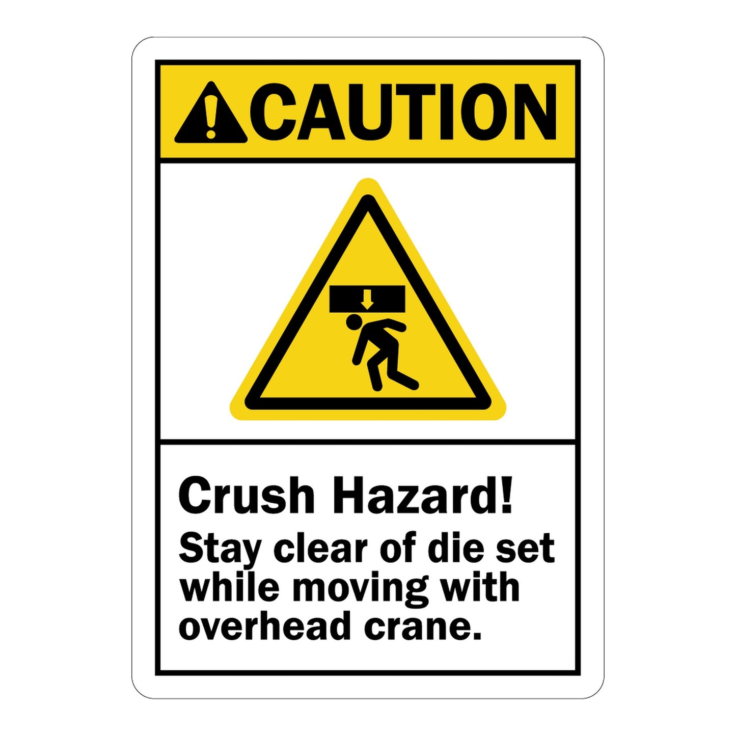ANSI Caution: Crush Hazard Stay Clear Of Die Set While Moving With Overhead Crane Sign Stickers – Yellow CAUTION header, falling load over person triangle icon. For die set & overhead crane work zones.