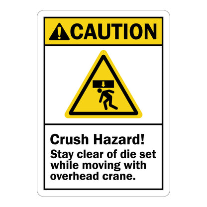 ANSI Caution: Crush Hazard Stay Clear Of Die Set While Moving With Overhead Crane Sign Stickers – Yellow CAUTION header, falling load over person triangle icon. For die set & overhead crane work zones.