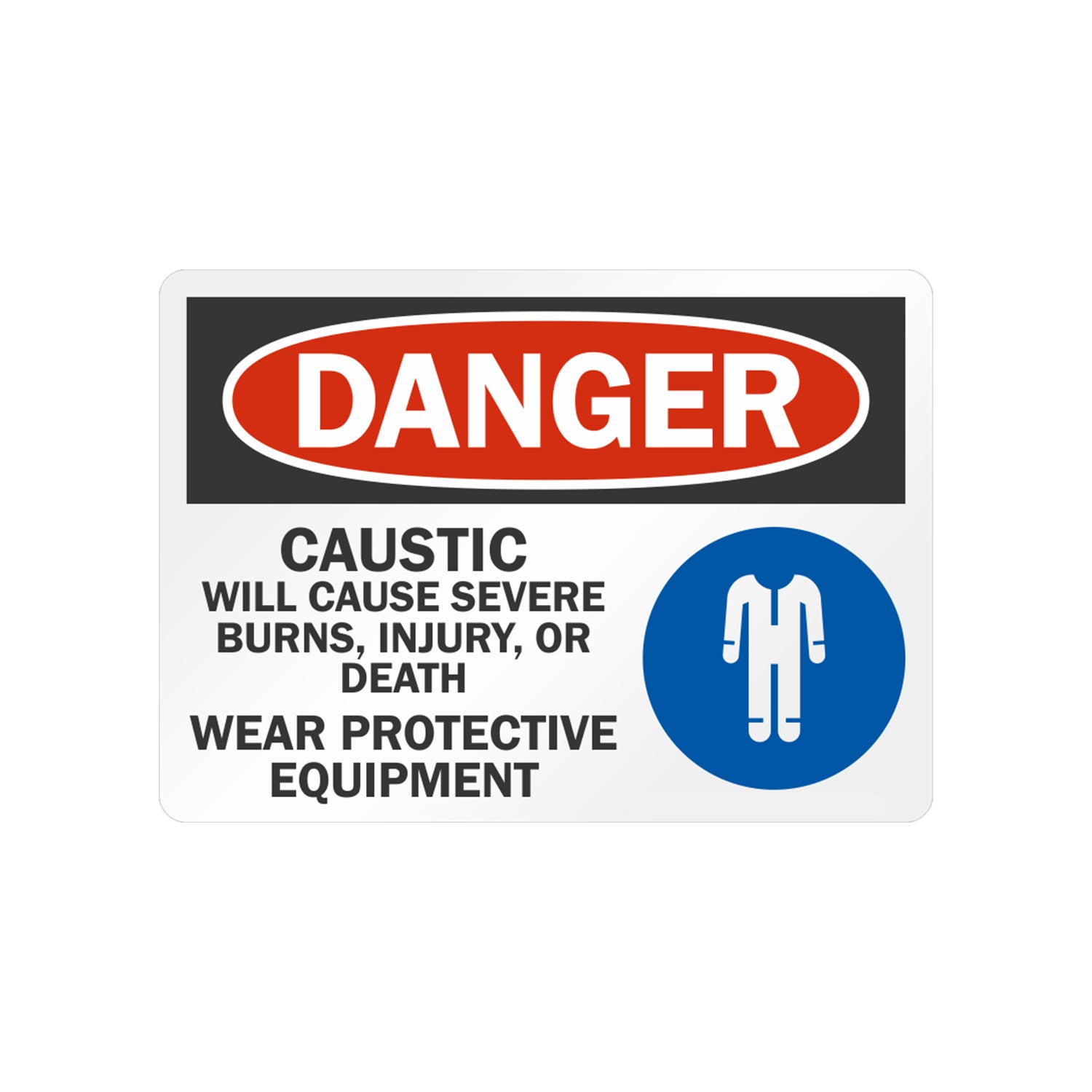 OSHA Danger: Caustic Will Cause Severe Burns, Injury, or Death. Wear Protective Equipment