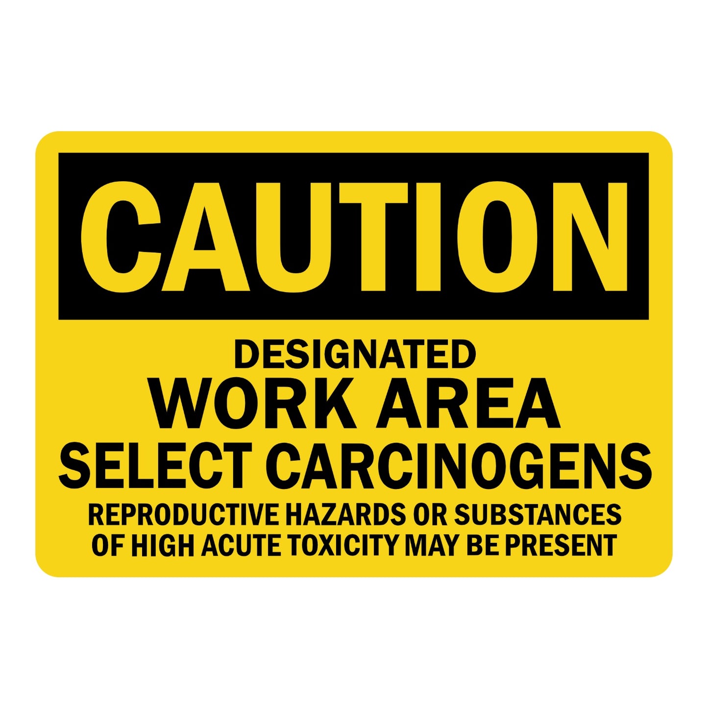 OSHA Caution: Designated Work Area Select Carcinogens Sign Sticker with black header, yellow background, bold black text, warning of reproductive and toxicity hazards