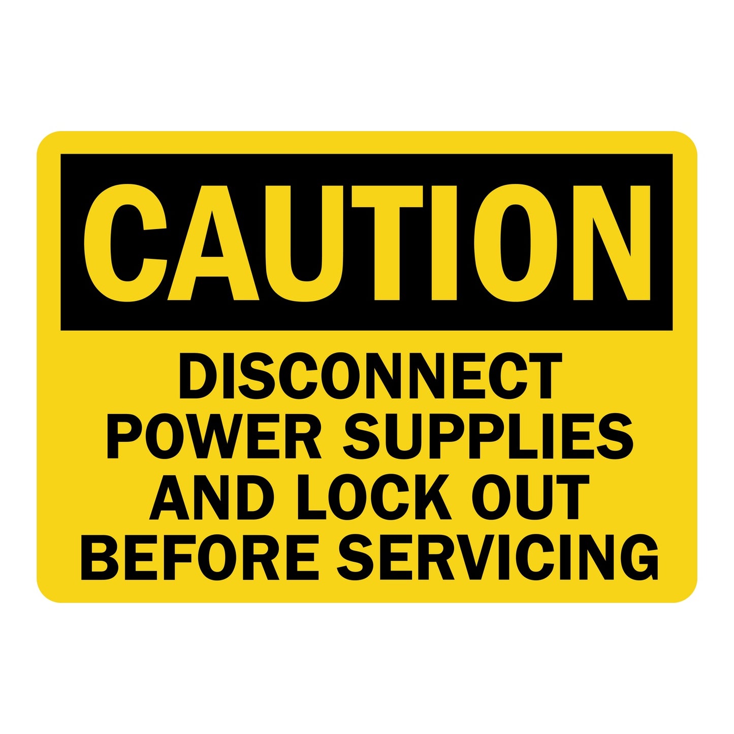 Yellow and black OSHA caution sign sticker with bold text stating Disconnect Power Supplies And Lock Out Before Servicing for workplace electrical safety and lockout tagout compliance