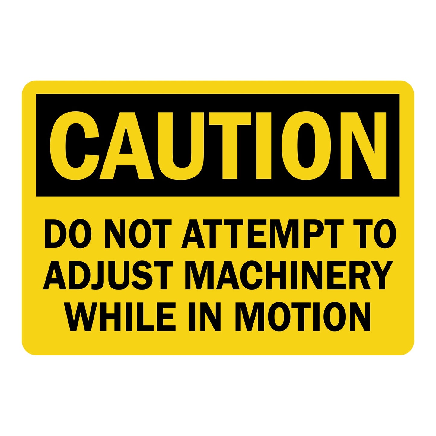 Yellow and black OSHA caution sign with bold uppercase text warning do not attempt to adjust machinery while in motion, yellow header text on black banner above yellow background