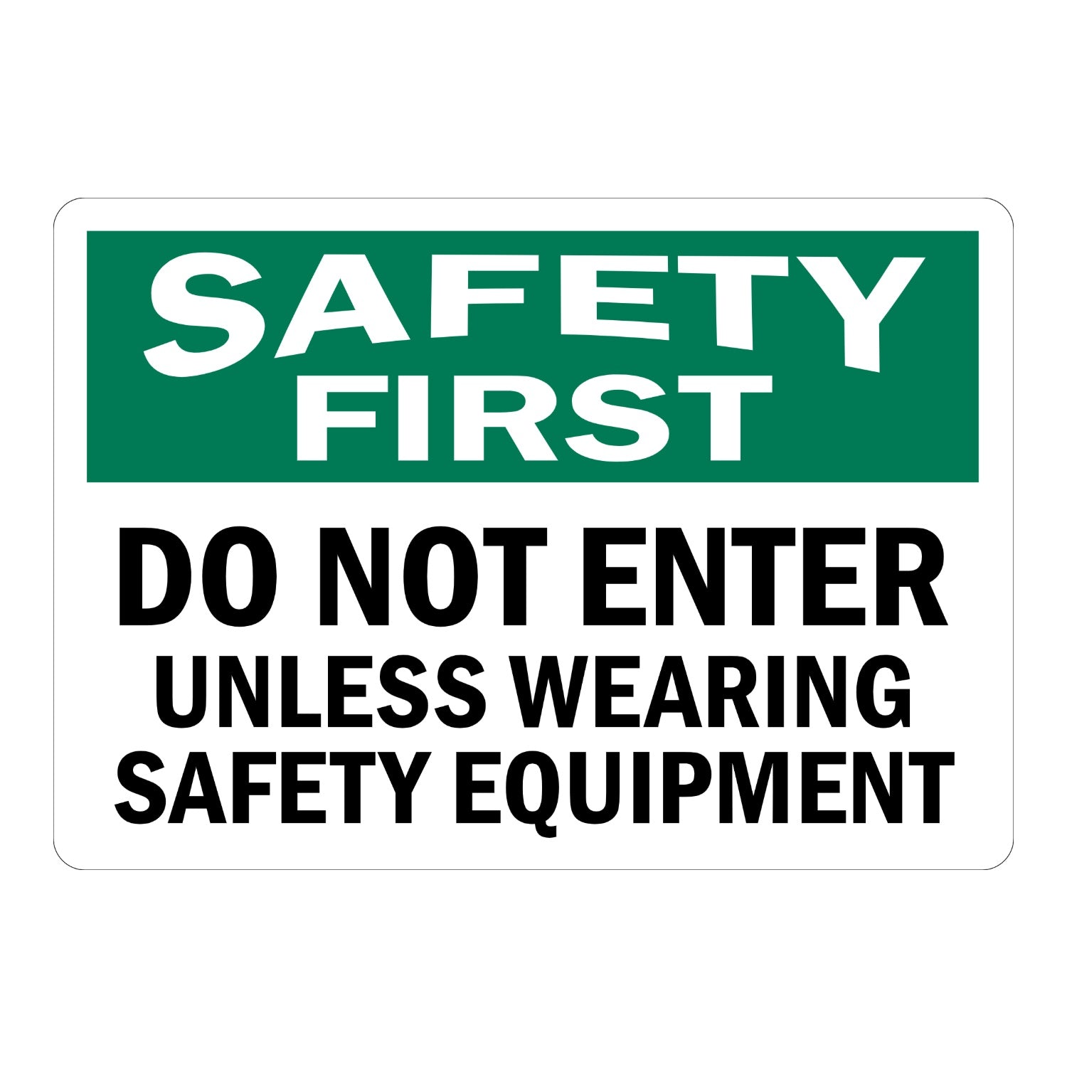 OSHA Safety First: OSHA Safety First Sign: Do Not Enter Unless Wearing Safety Equipment