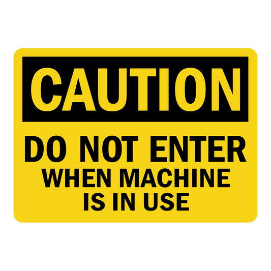 OSHA Caution: Do Not Enter When Machine In Use