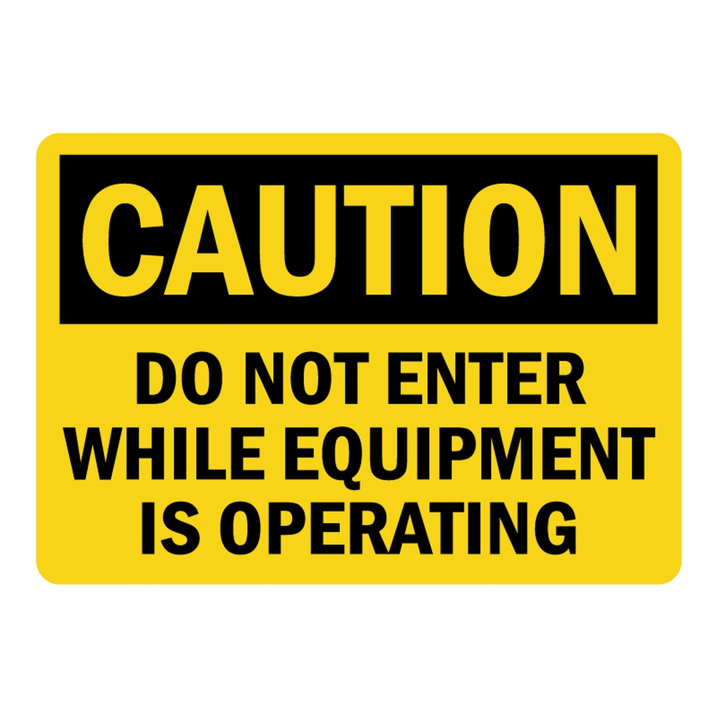 OSHA Caution: Do Not Enter While Equipment Is Operating Sign Stickers – Yellow background, black CAUTION header, bold black text. For machinery, industrial & restricted equipment operation zones.