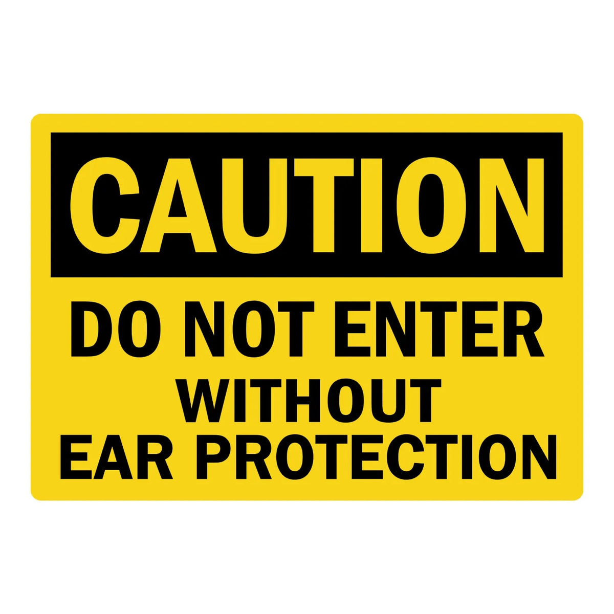 OSHA Caution: Do Not Enter Without Ear Protection sign sticker featuring a bold black CAUTION header on a yellow background with bold black warning text below.