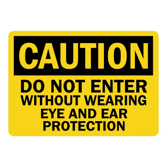 OSHA Caution: Do Not Enter Without Wearing Eye and Ear Protection