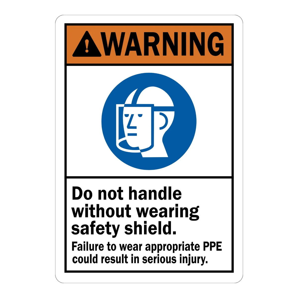 ANSI Warning: Do Not Handle Without Wearing Safety Shield, Failure to Wear Appropriate PPE Could Result in Serious Injury sign stickers: orange WARNING bar.