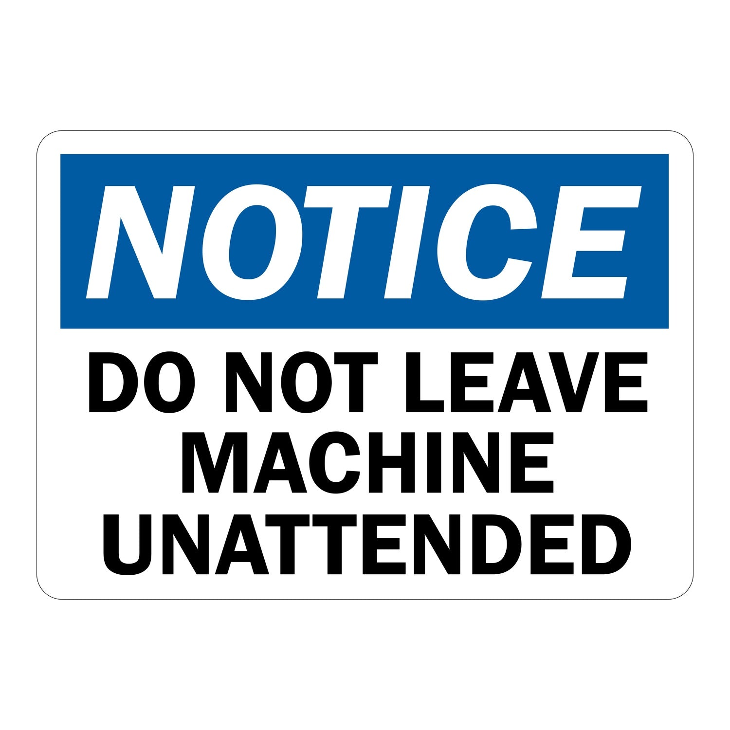 OSHA Notice: Do Not Leave Machine Unattended
