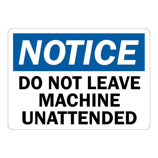 OSHA Notice: Do Not Leave Machine Unattended